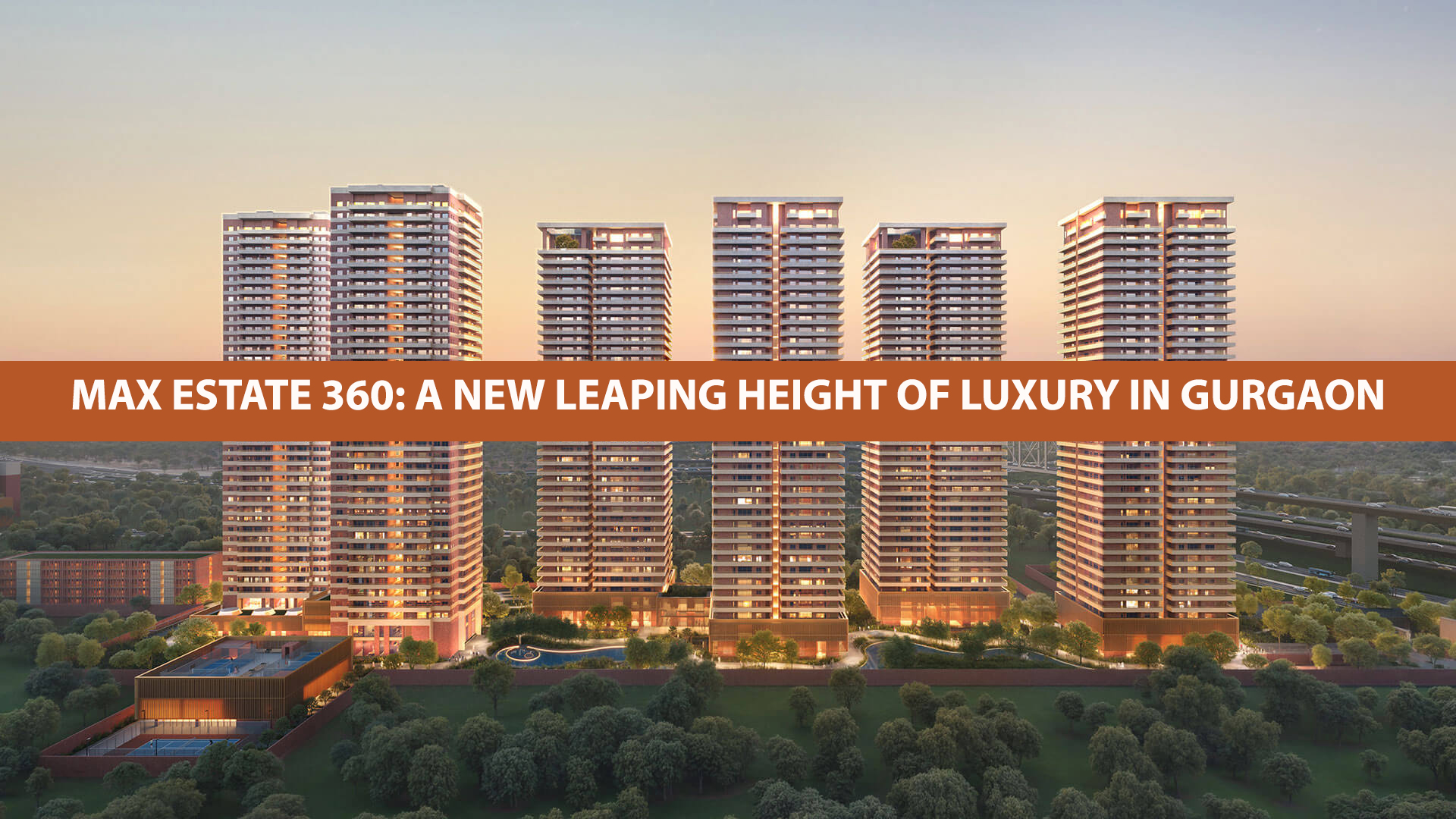 Max Estate 360 A New Leaping Height of Luxury in Gurgaon